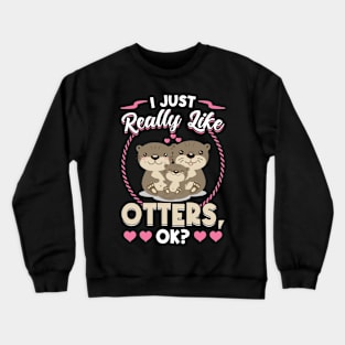 I Just Really Like Otters Crewneck Sweatshirt